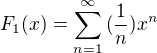 $F_1(x)=\sum_{n=1}^\infty{(\frac{1}{n})x^n}$