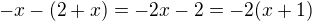 $-x -(2+x)= -2x-2=-2(x+1)$