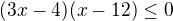 kopírovat do textarea $(3x-4)(x-12)\leq0$