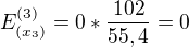 $E^{(3)}_{(x_{3})} = 0 * \frac{102}{55,4} = 0$