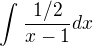 $\int_{}^{}\frac{1/2}{x-1}dx$