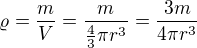$\varrho =\frac{m}{V}=\frac{m}{\frac{4}{3}\pi r^{3}}=\frac{3m}{4\pi r^{3}}$