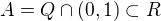 $A=Q\cap (0,1)\subset R$