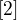 $[2]$