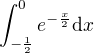 $\int_{-\frac12}^{0}e^{-\frac{x}{2}}\mathrm{d}x$