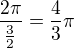 $\frac{2\pi }{\frac{3}{2}}=\frac{4}{3}\pi $