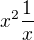 $x^2\frac{1}{x}$