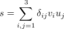 $s = \sum_{i,j=1}^3 \delta_{ij} v_i u_j$