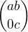 ${a b \choose 0 c}$