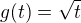 $g(t)=\sqrt{t}$