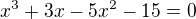 $x^3+3x - 5x^2-15 = 0$