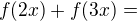 $f(2x)+f(3x)=$