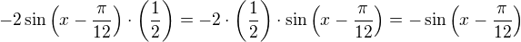 $-2\sin \(x-\frac{\pi}{12}\)\cdot \(\frac{1}{2}\)=-2\cdot \(\frac{1}{2}\)\cdot \sin \(x-\frac{\pi}{12}\)=-\sin \(x-\frac{\pi}{12}\)$