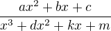 $\frac{ax^2+bx+c}{x^3+dx^2+kx+m}$