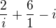 $\frac{2}{i}+\frac{6}{1}-i$