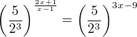 $\(\frac{5}{2^{3}}\)^{\frac{2x+1}{x-1}}=\(\frac{5}{2^{3}}\)^{3x-9}$