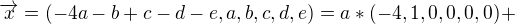 $\overrightarrow{x} = (-4a-b+c-d-e, a, b, c, d, e) = a * (-4,1,0,0,0,0) +$