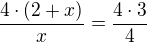 $\frac{4\cdot (2+x)}x=\frac{4 \cdot 3}4$