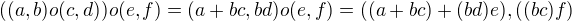 $( (a,b) o (c,d) ) o (e,f) = (a+bc,bd)o(e,f) = ( (a+bc)+(bd)e),( (bc)f)$