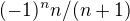 ${(-1)^{n}n/(n + 1)}$
