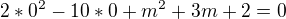 $2*0^{2}-10*0+m^{2}+3m+2=0$