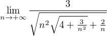 $\lim_{n\to+\infty } \frac{3}{\sqrt{n^{2}\sqrt{4+\frac{3}{n^{2}}}+\frac{2}{n}}}$