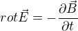 $rot \vec{E}=-\frac{\partial \vec{B}}{\partial t}$