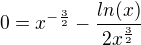 $0=x^{-\frac{3}{2}} - \frac{ln(x)}{2x^\frac{3}{2}}$