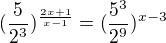 $(\frac{5}{2^{3}})^{\frac{2x+1}{x-1}}=(\frac{5^{3}}{2^{9}})^{x-3}$