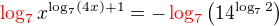$\color{red}\log_{7}\color{black}x^{\log_{7}(4x) + 1} = - \color{red}\log_{7}\color{black}\(14^{\log_{7}2}\)$