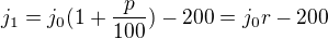 $j_1=j_0(1+\frac p{100})-200=j_0r-200$