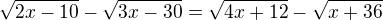 $\sqrt{2x-10}-\sqrt{3x-30}=\sqrt{4x+12}-\sqrt{x+36}$