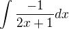 $\int\frac{-1}{2x+1}dx$