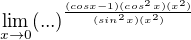 $\lim_{x\rightarrow0}(...)^{\frac{(cosx-1)(cos^2x)(x^2)}{(sin^2x)(x^2)}}$