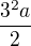 $\frac{3^{2}a}{2}$