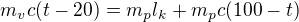 $m_{v}c(t-20)=m_{p}l_{k}+m_{p}c(100-t)$