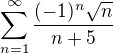 $\sum_{n=1}^{\infty }\frac{(-1)^{n}\sqrt{n}}{n+5}$