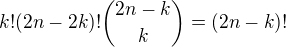 $ k!(2n-2k)!{2n-k \choose k} = (2n-k)!$