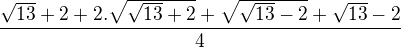 $\frac{\sqrt{13}+2+2.\sqrt{\sqrt{13}+2}+\sqrt{\sqrt{13}-2}+\sqrt{13}-2}{4}$
