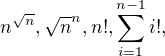 $n^{\sqrt{n}}, \sqrt{n}^{n}, n!, \sum_{i=1}^{n-1}i!,$