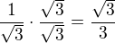 $\frac{1}{\sqrt{3}}\cdot\frac{\sqrt{3}}{\sqrt{3}}=\frac{\sqrt{3}}{3}$