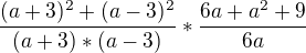 $\frac{(a+3)^2+(a-3)^2}{(a+3)*(a-3)}*\frac{6a+a^2+9}{6a}$