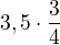 $3,5\cdot \frac{3}{4}$