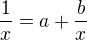 $\frac 1x= a +\frac bx$