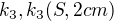 $k_{3},k_{3}(S,2cm )$