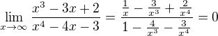 $\lim_{x\rightarrow \infty} \frac{x^3 -3x+2}{x^4-4x-3} = \frac{\frac{1}{x} -\frac{3}{x^3} + \frac{2}{x^4}}{1- \frac{4}{x^3} - \frac{3}{x^4}} = 0 $