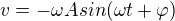 $v=-\omega Asin(\omega t+\varphi)$