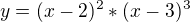 $y=(x-2)^{2}*(x-3)^{3}$