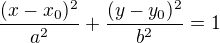 $\frac{(x-x_0)^2}{a^2}+\frac{(y-y_0)^2}{b^2}=1$