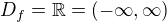 $D_{f} = \mathbb{R}=(-\infty ,\infty )$